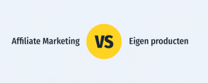 Affiliate Marketing vs. Eigen product: Welk verdienmodel is het beste?